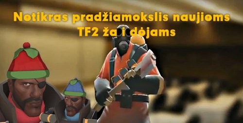 Netikras pradžiamokslis naujiems TF2 žaidėjams
