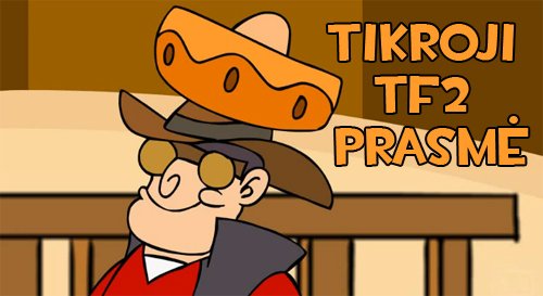 Tikroji TF2 prasmė