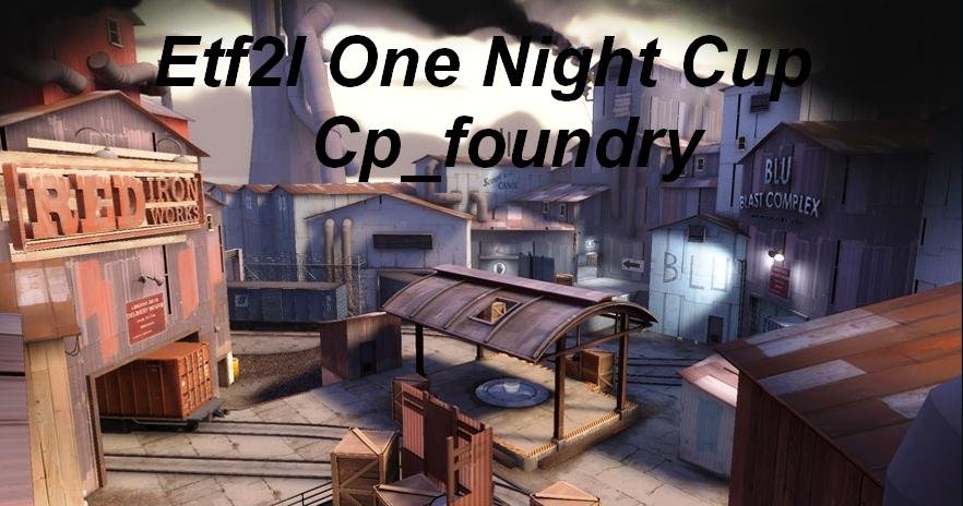 ETF2L - One Night Cup: Foundry