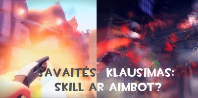 Savaitės klausimas: Skill ar Aimbot?