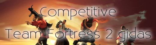 Competitive Team Fortress 2 gidas (1 dalis)